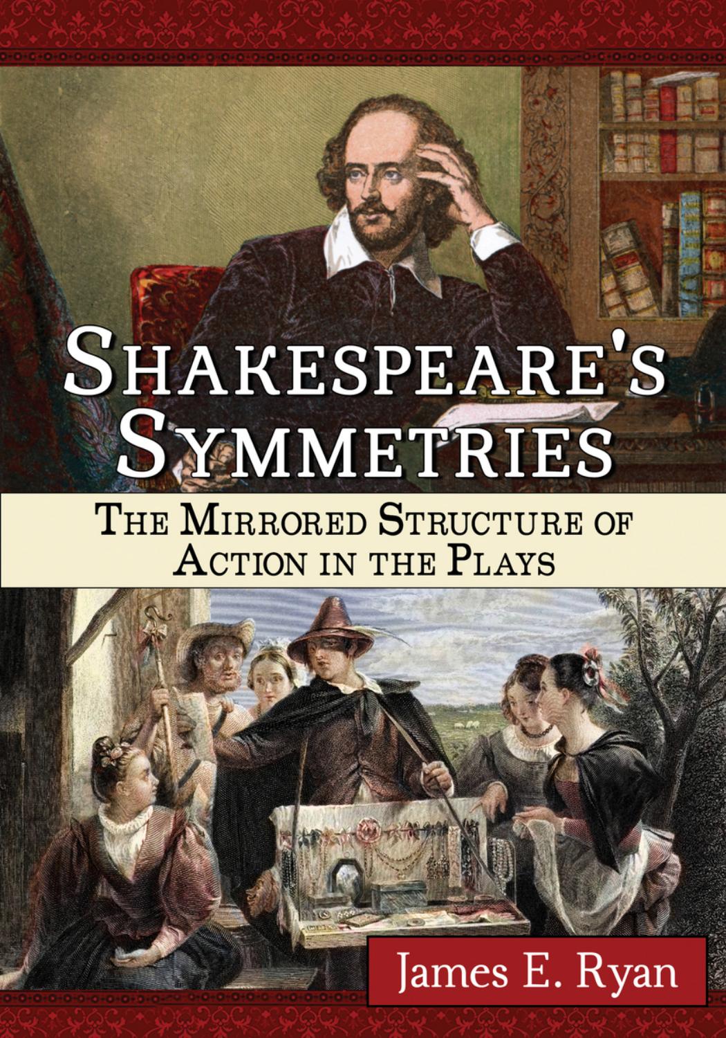Shakespeares Symmetries The Mirrored Structure Of Action In The Plays Ryan