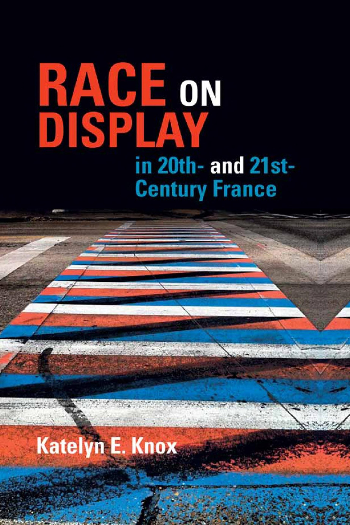 Race On Display In 20th And 21st Century France Katelyn E Knox
