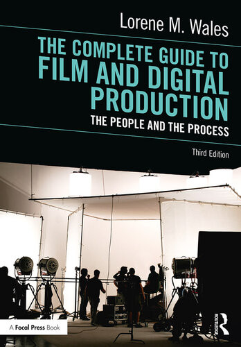 The Complete Guide To Film And Digital Production 3rd Edition 3rd Edition Lorene M Wales