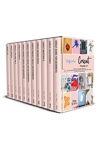 Cricut 11 Books In 1 The Ultimate Stepbystep Cricut Masterclass The Best Tips Hacks Hidden Features Of Your Cricut Machine To Give Life To Unlimited Ideas Including 3000 Video Tutorials Holly Moss