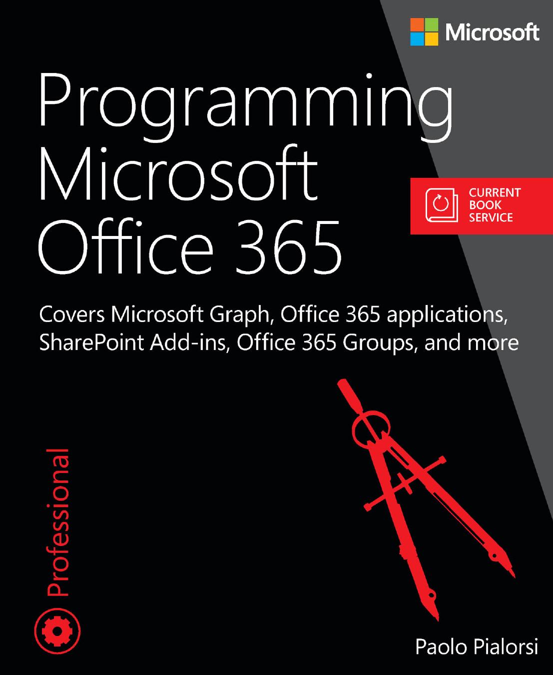Programming Microsoft Office 365 Includes Current Book Service Covers Microsoft Graph Office 365 Applications Sharepoint Addins Office 365 Groups And More Paolo Pialorsi