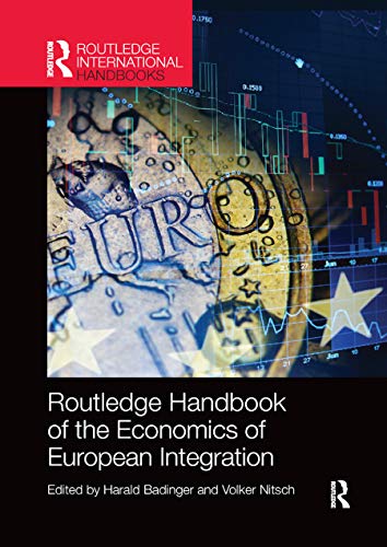 Routledge Handbook Of The Economics Of European Integration Routledge International Handbooks 1st Edition Harald Badinger