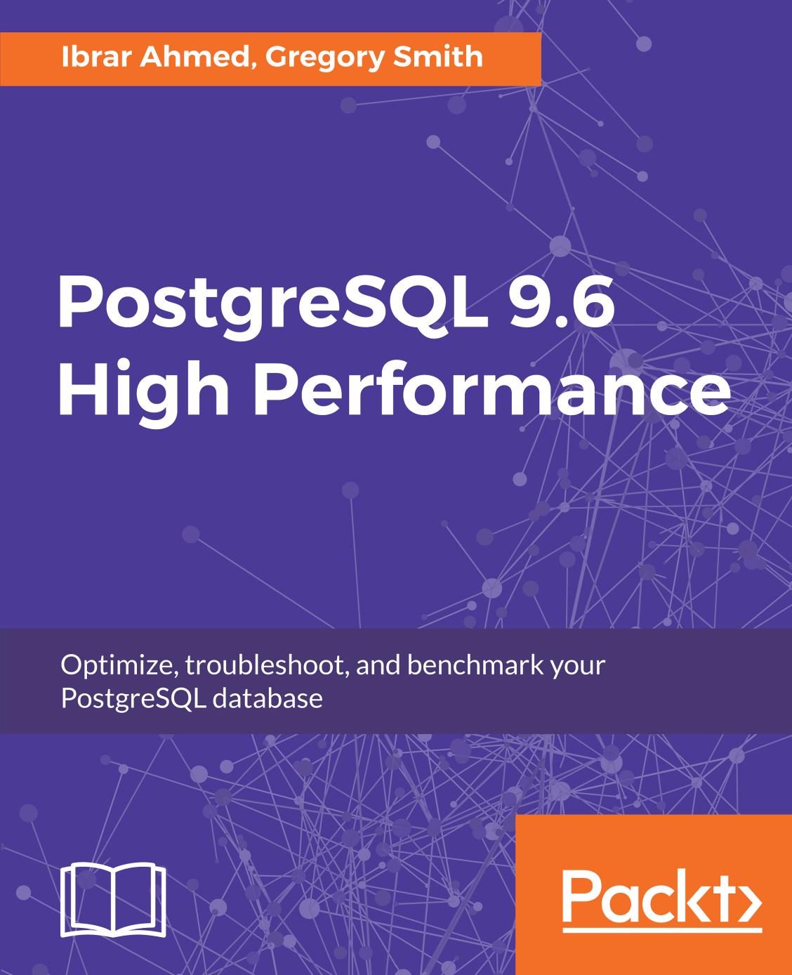 Postgresql 96 High Performance 1st Edition Ibrar Ahmed Gregory Smith