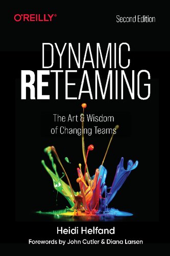 Dynamic Reteaming The Art And Wisdom Of Changing Teams 2nd Edition Heidi Helfand