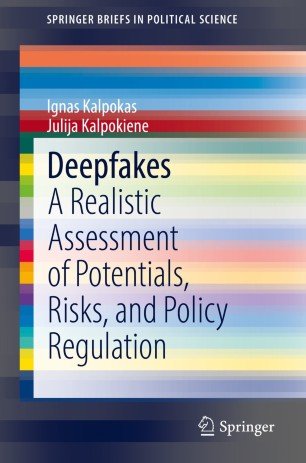 Deepfakes A Realistic Assessment Of Potentials Risks And Policy Regulation Ignas Kalpokas