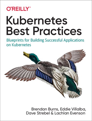 Kubernetes Best Practices Blueprints For Building Successful Applications On Kubernetes 1st Edition Brendan Burns