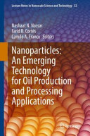 Nanoparticles An Emerging Technology For Oil Production And Processing Applications 1st Ed 2022 Nashaat N Nassar