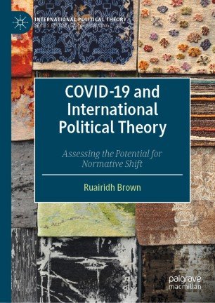 Covid19 And International Political Theory Assessing The Potential For Normative Shift Ruairidh Brown