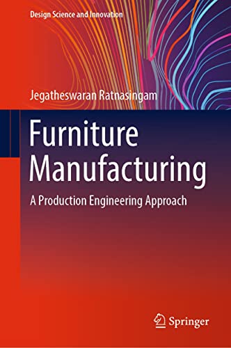 Furniture Manufacturing A Production Engineering Approach Design Science And Innovation Jegatheswaran Ratnasingam