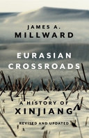 Eurasian Crossroads A History Of Xinjiang Revised And Updated James Millward