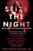 Seize The Night New Tales Of Vampiric Terror Christopher Golden