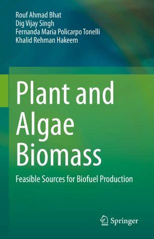 Plant And Algae Biomass Feasible Sources For Biofuel Production Rouf Ahmad Bhat