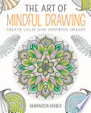 The Art Of Mindful Drawing Create Calm And Inspiring Images Barrington Barber
