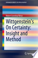 Wittgensteins On Certainty Insight And Method Robert Greenleaf Brice
