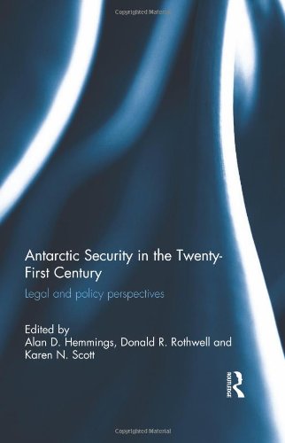 Antarctic Security In The Twentyfirst Century Legal And Policy Perspectives 1st Edition Alan D Hemmings