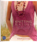 Knitting Nature 39 Designs Inspired By Patterns In Nature Norah Gaughan