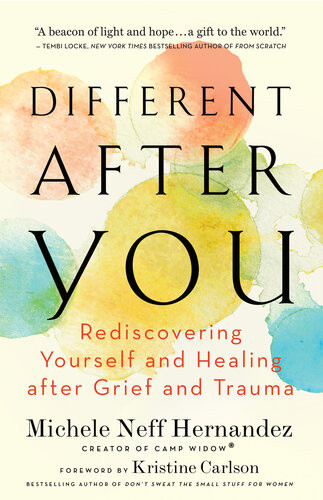 Different After You Rediscovering Yourself And Healing After Grief And Trauma Michele Neff Hernandez