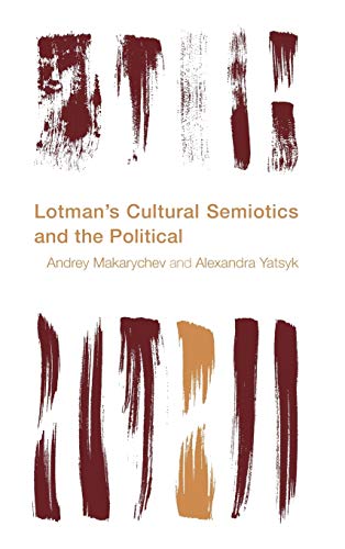 Lotmans Cultural Semiotics And The Political Andrey Makarychev