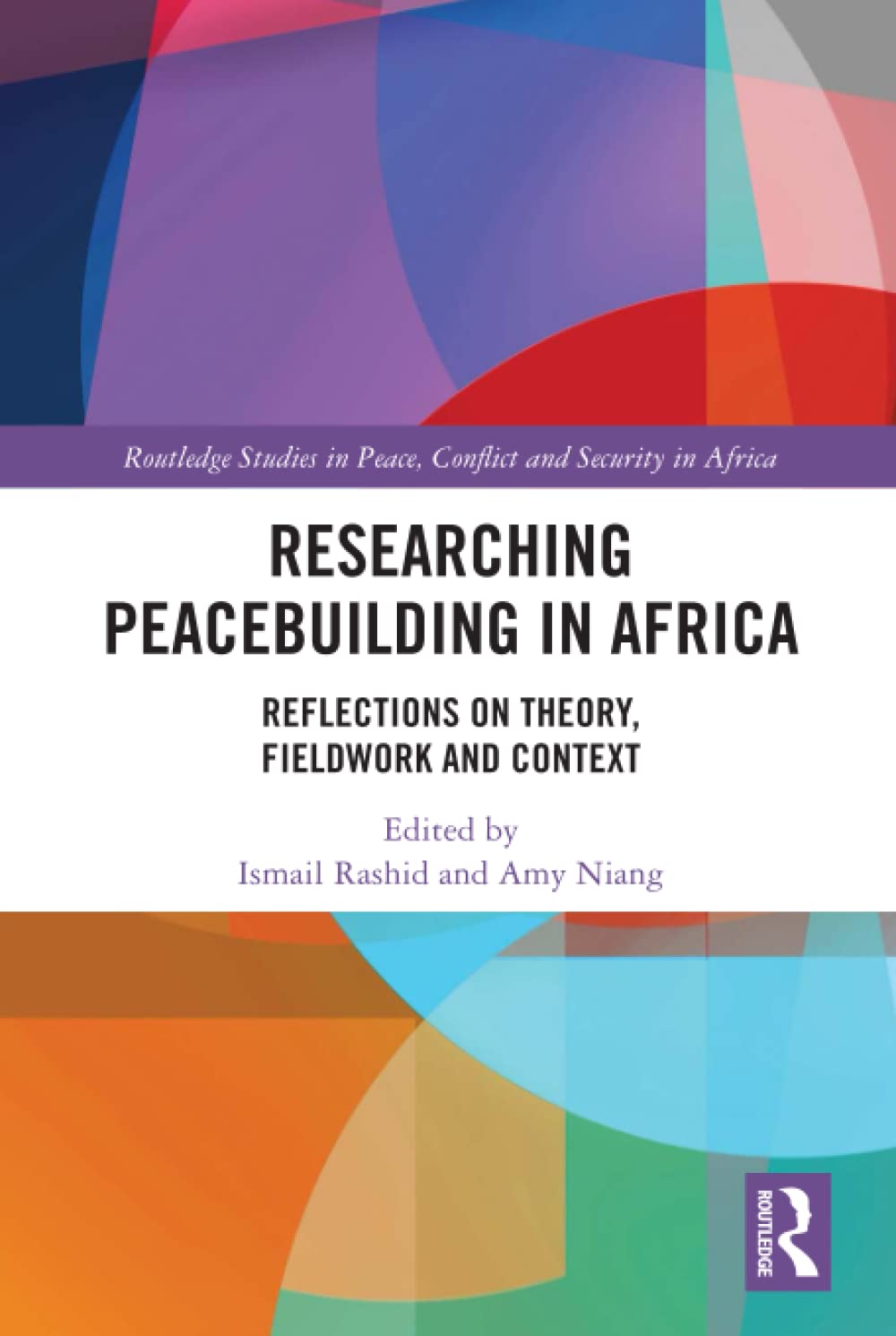 Researching Peacebuilding In Africa Reflections On Theory Fieldwork And Context 1st Edition Ismail Rashid