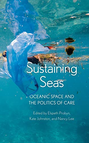 Sustaining Seas Oceanic Space And The Politics Of Care Elspeth Probyn Editor