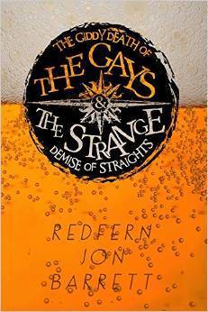 The Giddy Death Of The Gays And The Strange Demise Of Straights Redfern Jon Barrett