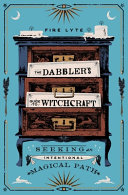 The Dabblers Guide To Witchcraft Seeking An Intentional Magical Path Fire Lyte