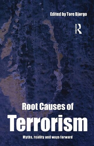 Root Causes Of Terrorism Myths Reality And Ways Forward 1st Edition Tore Bjrgo