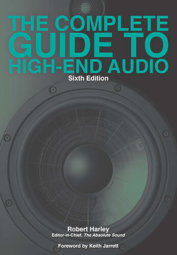 The Complete Guide To Highend Audio 6th Edition Robert Harley