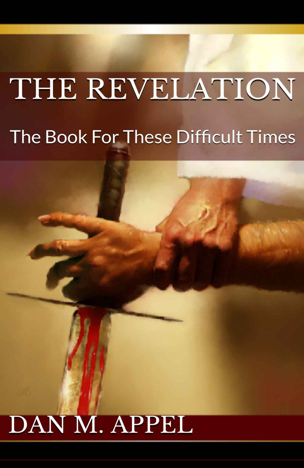 The Revelation The Book For These Difficult Times Dan M Appel