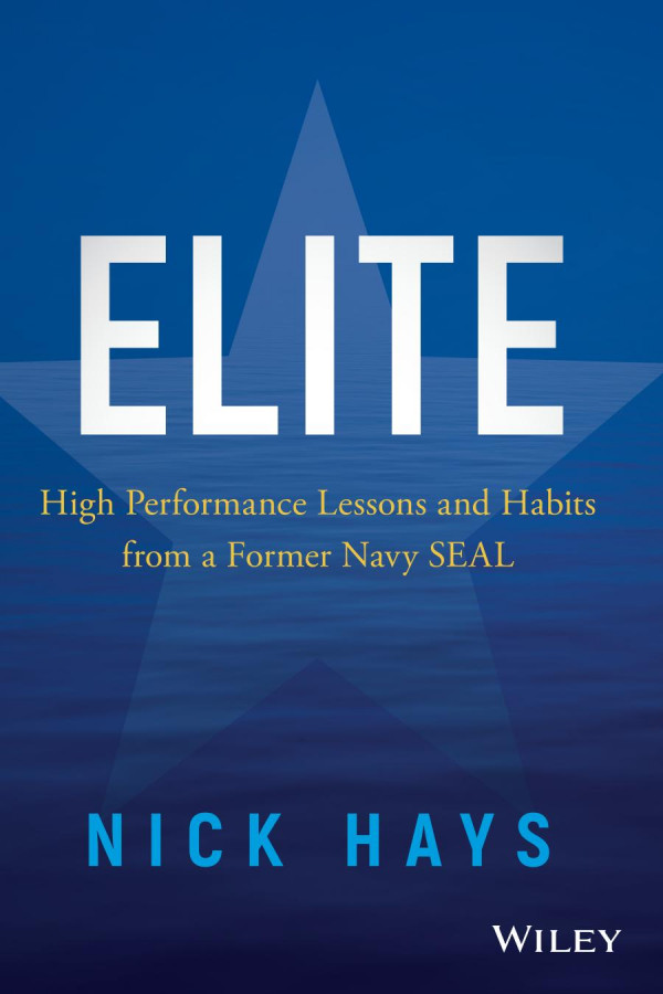 Elite High Performance Lessons And Habits From A Former Navy Seal 1st Edition Hays