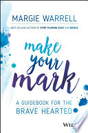 Make Your Mark A Guidebook For The Brave Hearted 1st Edition Warrell