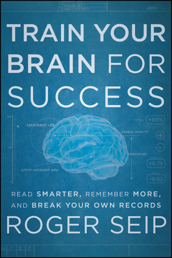 Train Your Brain For Success Read Smarter Remember More And Break Your Own Records 1st Edition Seip