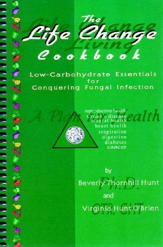 The Life Change Cookbook Lowcarbohydrate Essentials For Conquering Fungal Infection Beverly Thornhill Hunt