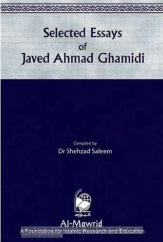 Selected Essays Of Javed Ahmed Ghamidi Javed Ahmed Ghamidi Shehzad Saleem