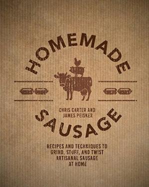 Homemade Sausage Recipes And Techniques To Grind Stuff And Twist Artisanal Sausage At Home James Peisker
