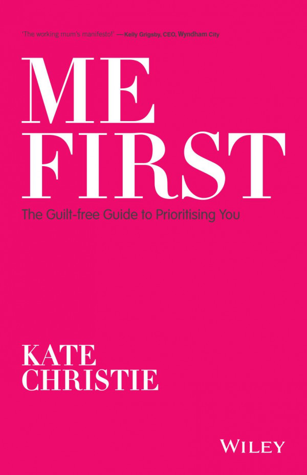 Me First The Guiltfree Guide To Prioritising You 1st Edition Christie