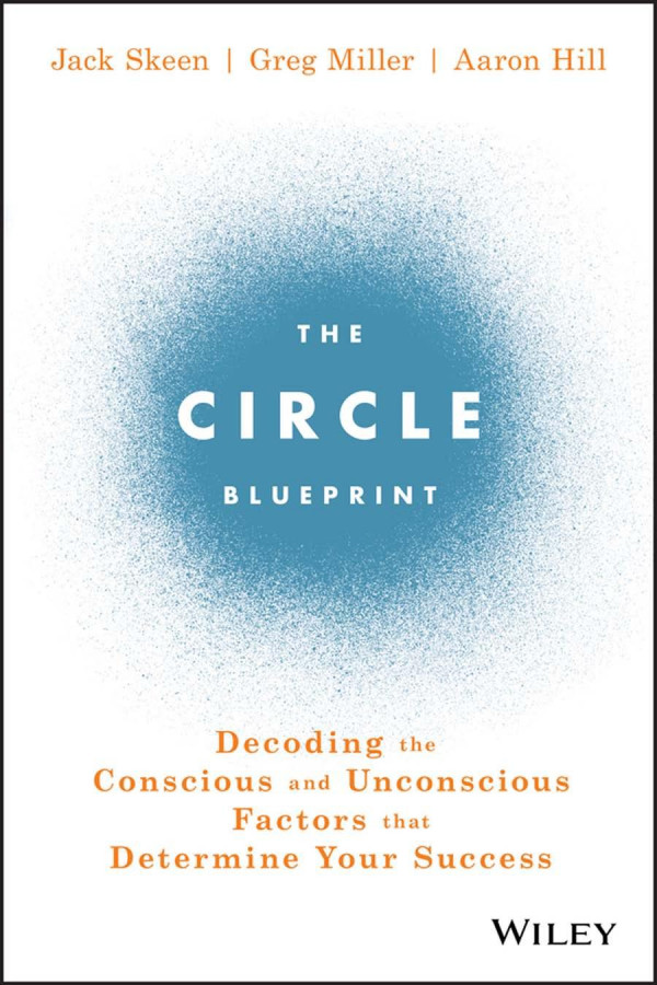 The Circle Blueprint Decoding The Conscious And Unconscious Factors That Determine Your Success 1st Edition Skeen
