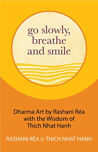 Go Slowly Breathe And Smile Dharma Art By Rashani Ra With The Wisdom Of Thich Nhat Hanh Hanh