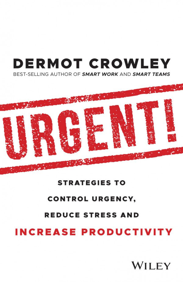Urgent Strategies To Control Urgency Reduce Stress And Increase Productivity 1st Edition Crowley