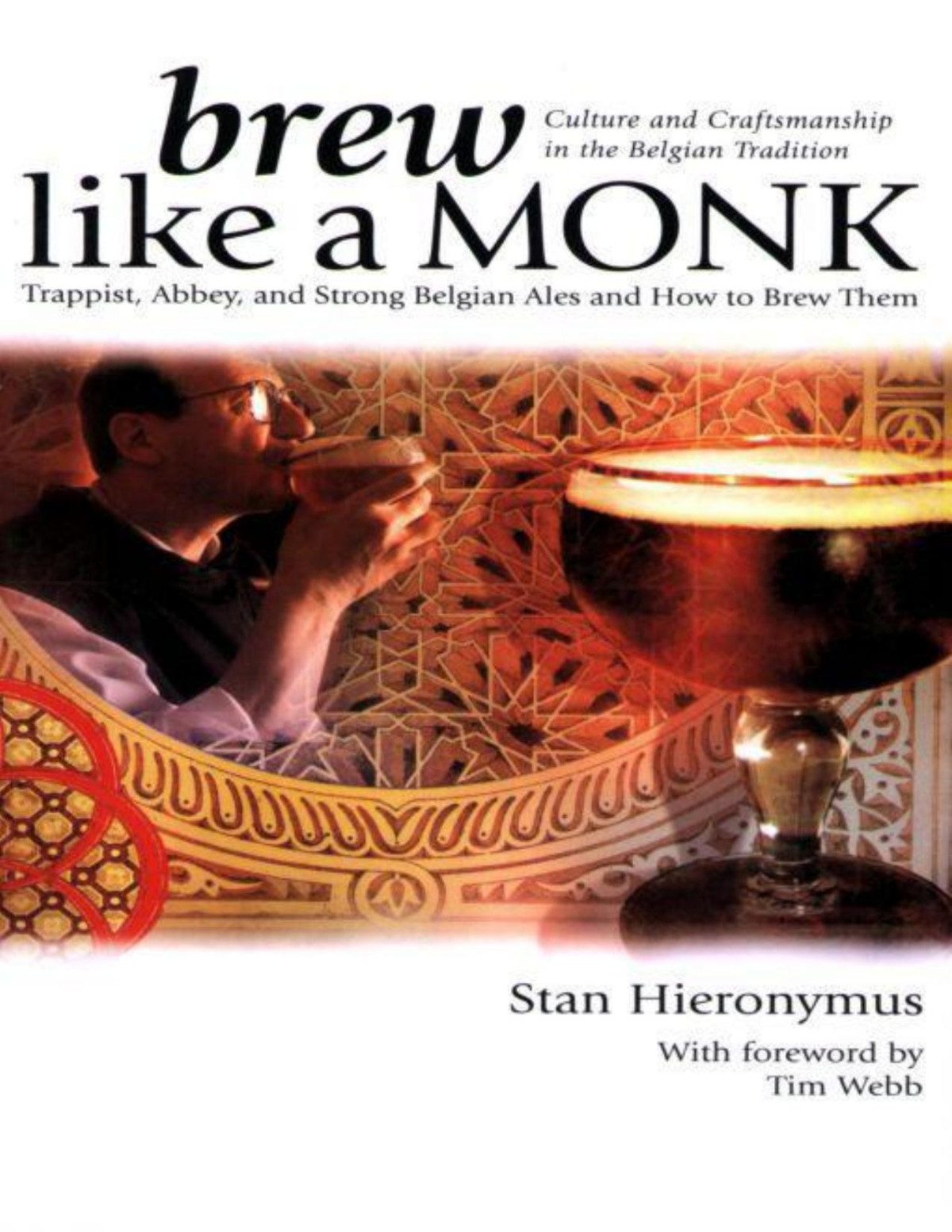 Brew Like A Monk Trappist Abbey And Strong Belgian Ales And How To Brew Them Stan Hieronymus