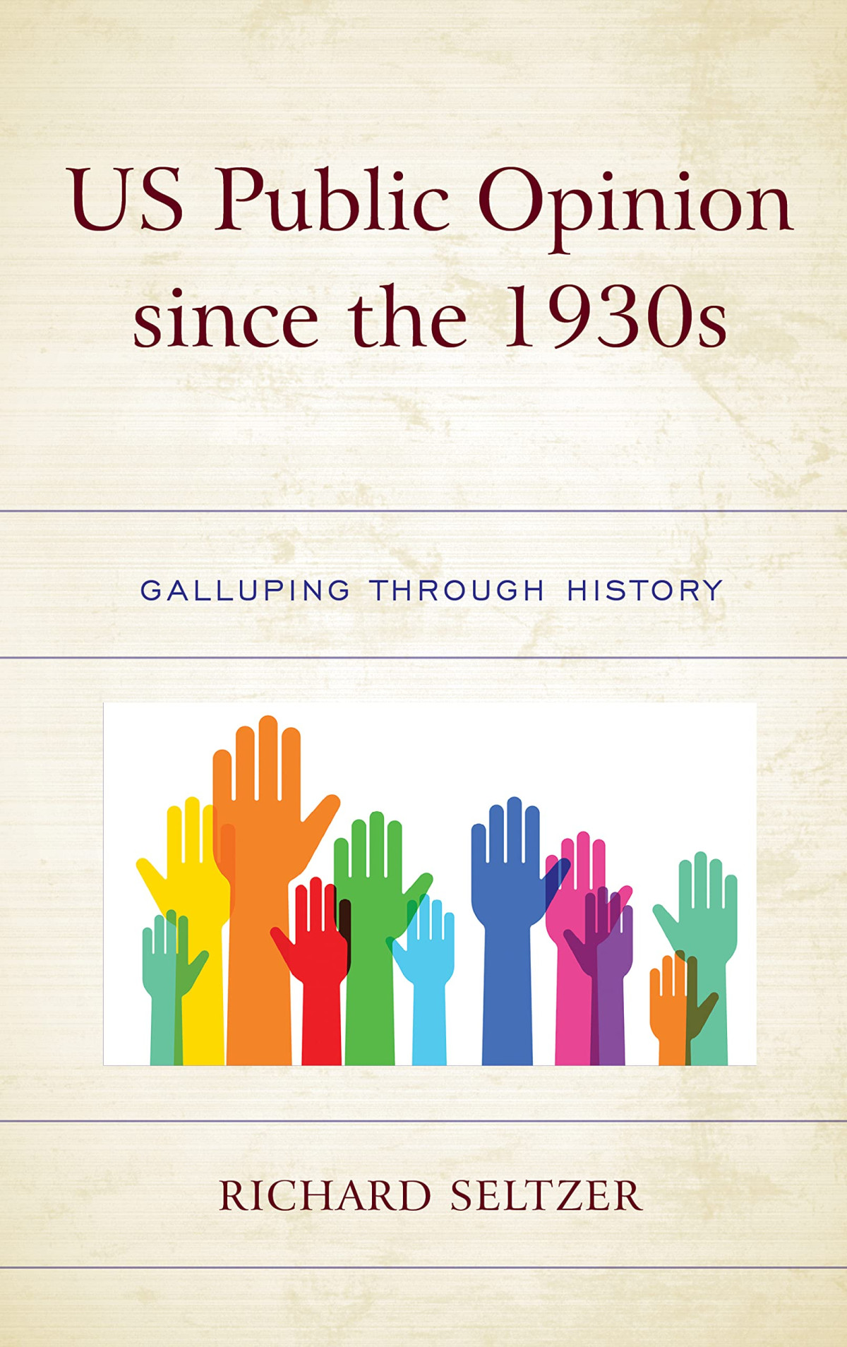 Us Public Opinion Since The 1930s Galluping Through History Richard Seltzer