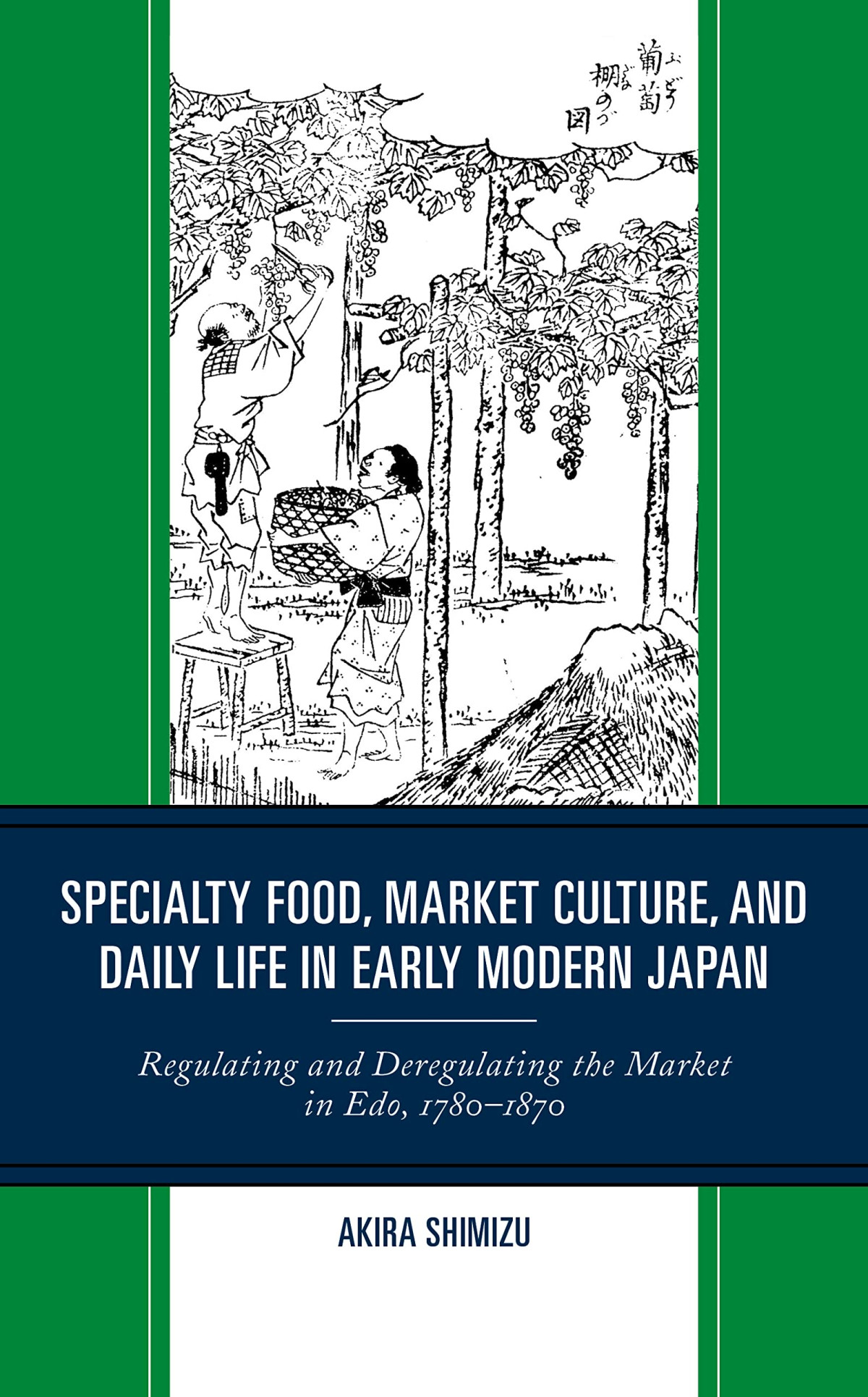 Specialty Food Market Culture And Daily Life In Early Modern Japan Regulating And Deregulating The Market In Edo 17801870 Akira Shimizu