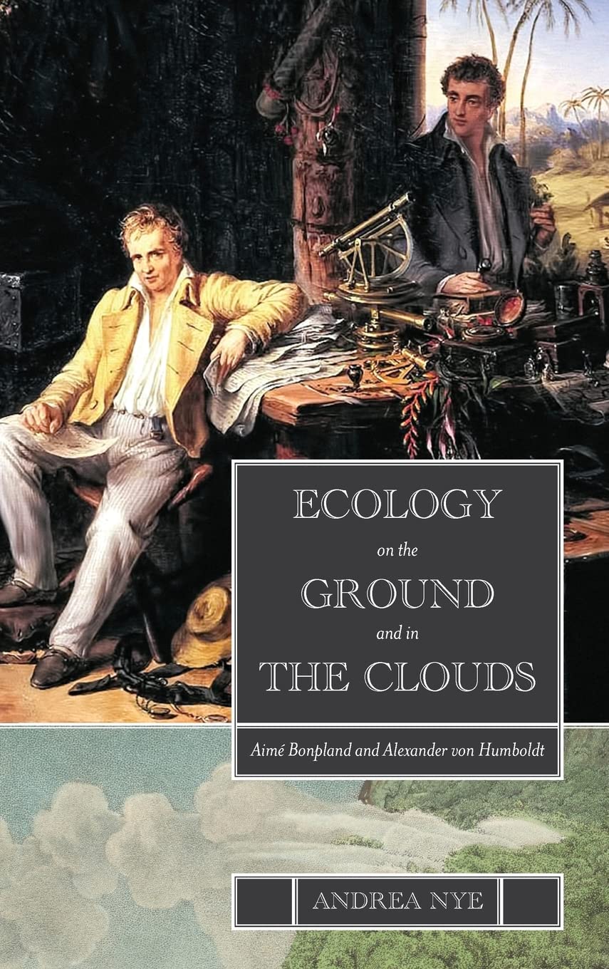 Ecology On The Ground And In The Clouds Aim Bonpland And Alexander Von Humboldt Andrea Nye