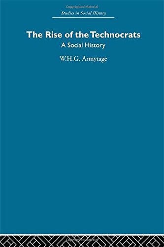 The Rise Of The Technocrats A Social History 1st Edition W H G Armytage