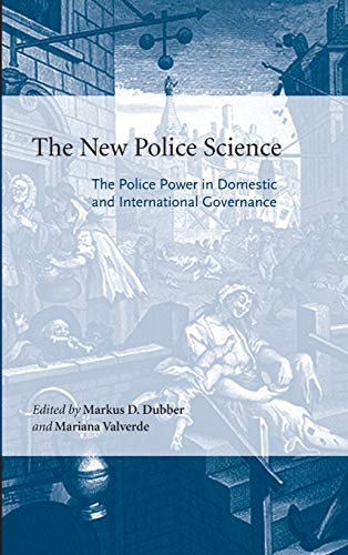 The New Police Science The Police Power In Domestic And International Governance 1st Edition Markus D Dubber Editor