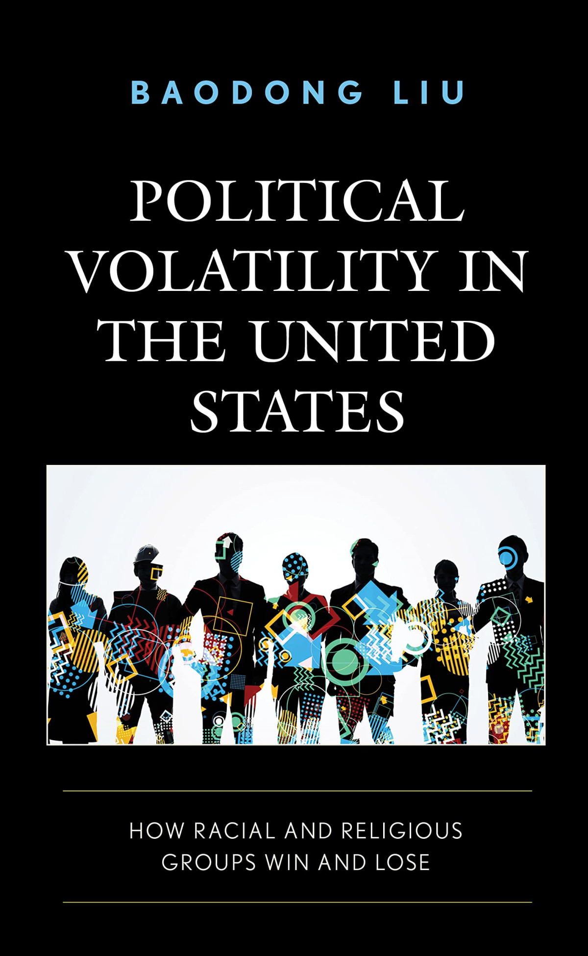 Political Volatility In The United States How Racial And Religious Groups Win And Lose Baodong Liu