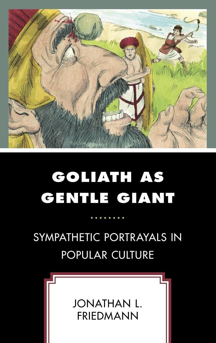 Goliath As Gentle Giant Sympathetic Portrayals In Popular Culture Jonathan L Friedmann