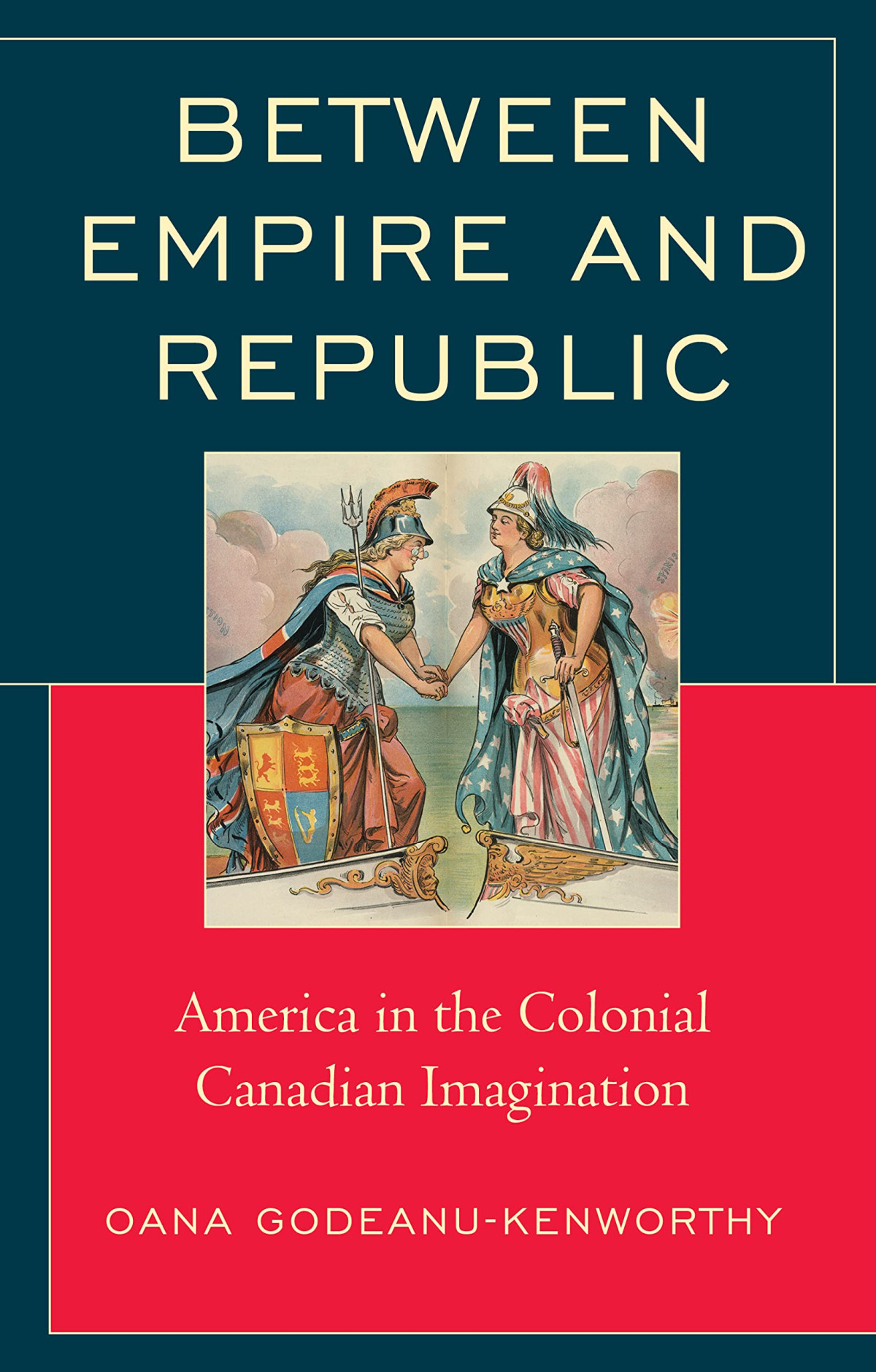 Between Empire And Republic America In The Colonial Canadian Imagination Oana Godeanukenworthy