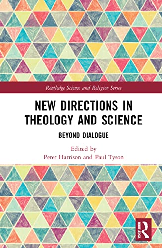 New Directions In Theology And Science Beyond Dialogue Incomplete Book 1st Edition Peter Harrison Editor