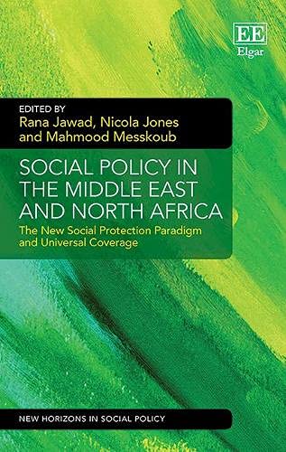 Social Policy In The Middle East And North Africa The New Social Protection Paradigm And Universal Coverage Rana Jawad Editor